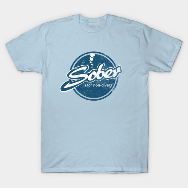 Sober Is For Non-Divers (distressed) T-Shirt by TCP